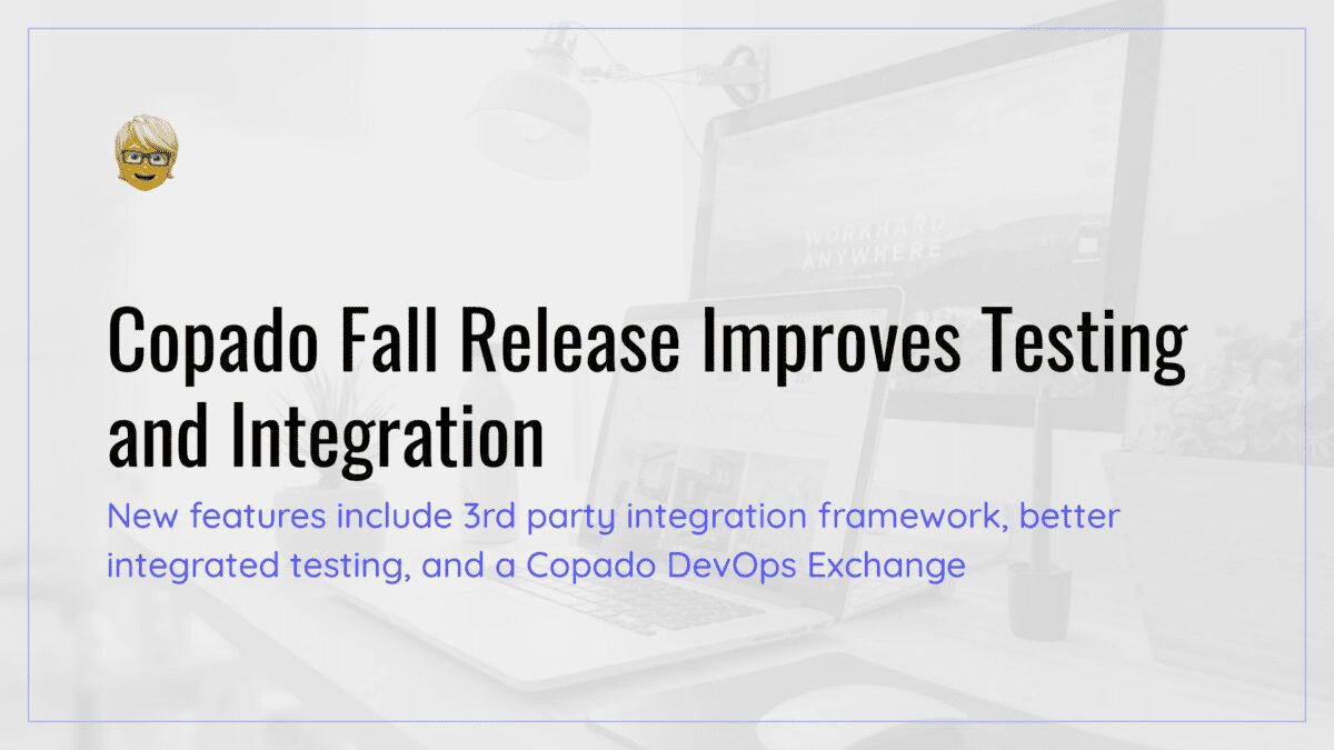 Copado Fall Release Improves Testing and Integration