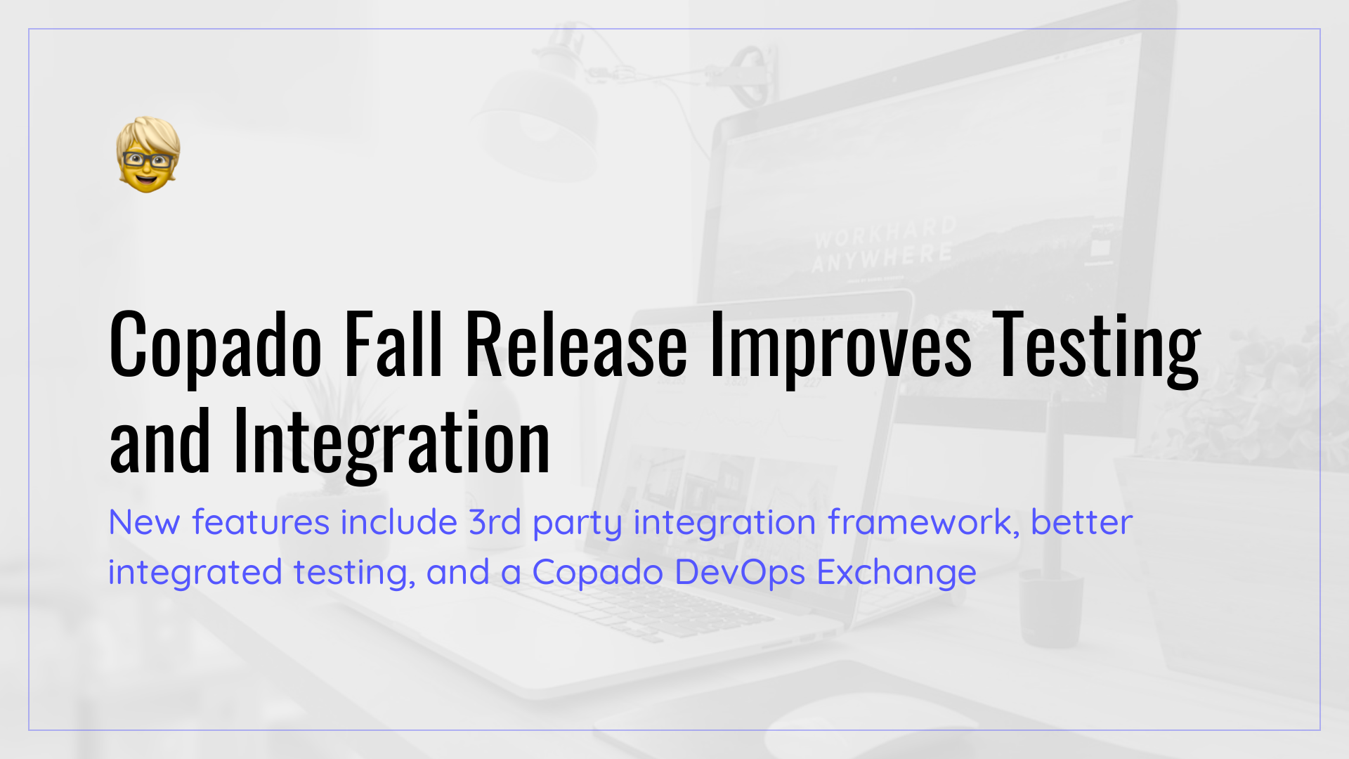 Copado Fall Release Improves Testing and Integration