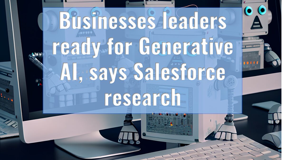 Businesses leaders ready for Generative AI, says Salesforce research