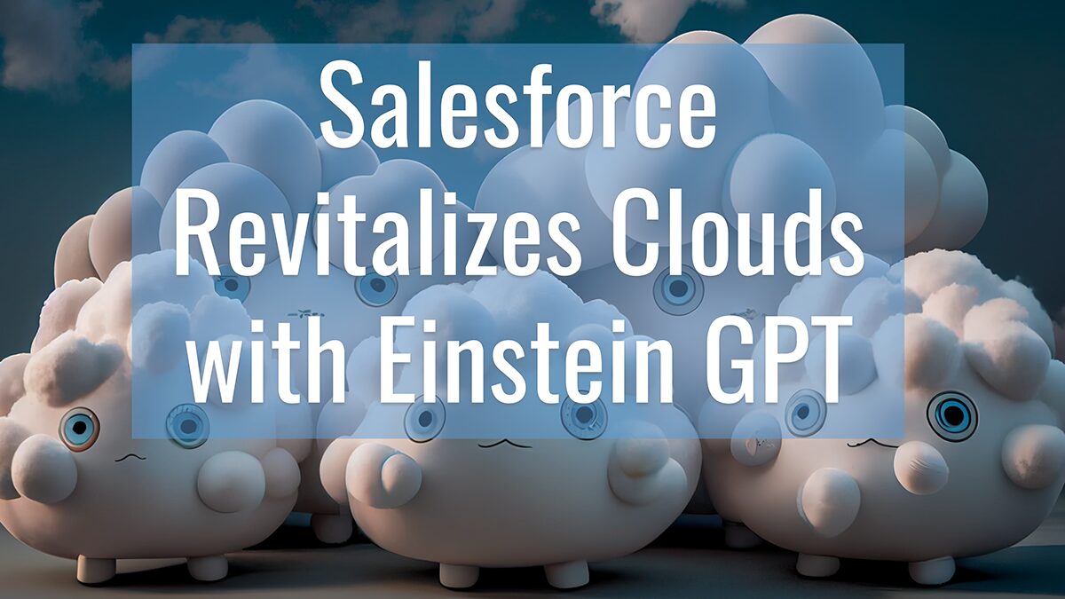 Salesforce Revitalizes Clouds with Einstein GPT