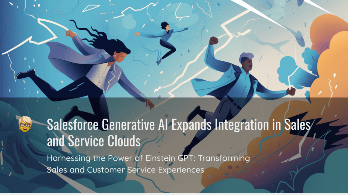Salesforce Generative AI Expands Integration in Sales and Service Clouds