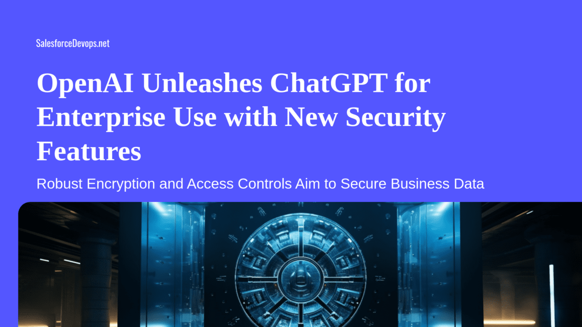 OpenAI Unleashes ChatGPT for Enterprise Use with New Security Features