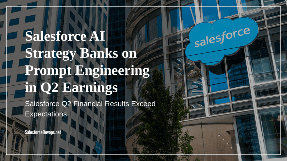 Salesforce AI Strategy Banks on Prompt Engineering in Q2 Earnings