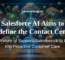 Salesforce AI Aims To Redefine The Contact Center